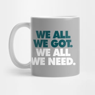 We All We Got, We All We Need Alt Mug